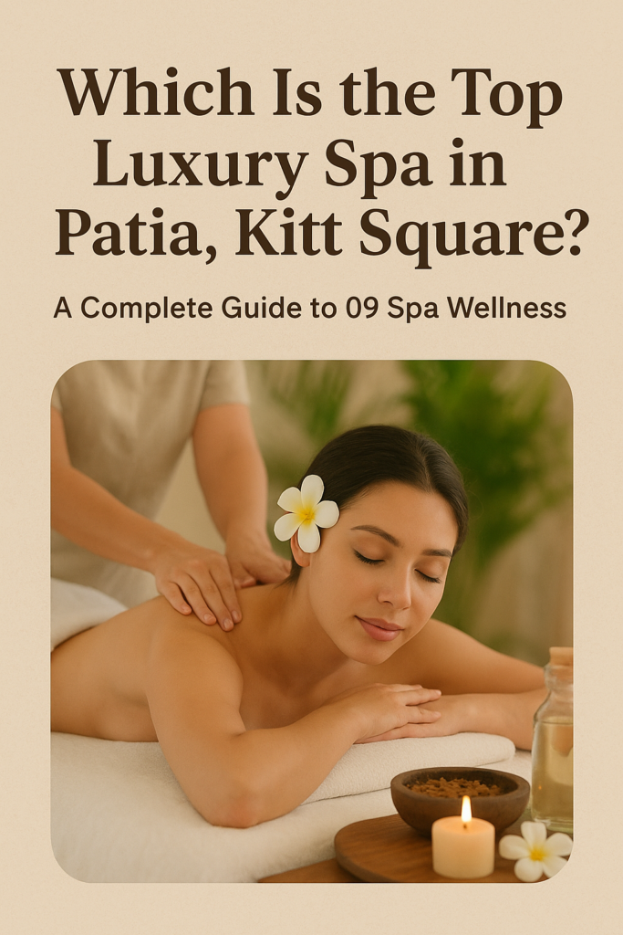 Which Is the Top Luxury Spa in Patia, Kitt Square – A Complete Guide to 09 Spa Wellness